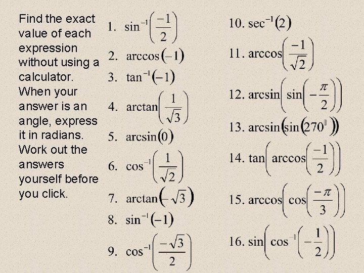 Find the exact value of each expression without using a calculator. When your answer Find the exact value of each expression without using a calculator. When your answer