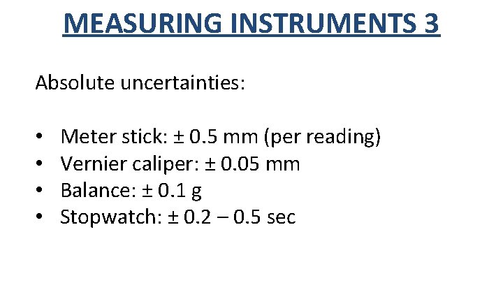 MEASURING INSTRUMENTS 3 Absolute uncertainties: • • Meter stick: ± 0. 5 mm (per