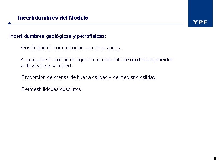 Incertidumbres del Modelo Incertidumbres geológicas y petrofísicas: • Posibilidad de comunicación con otras zonas.