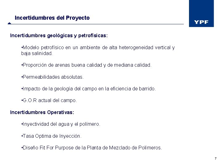 Incertidumbres del Proyecto Incertidumbres geológicas y petrofísicas: • Modelo petrofísico en un ambiente de
