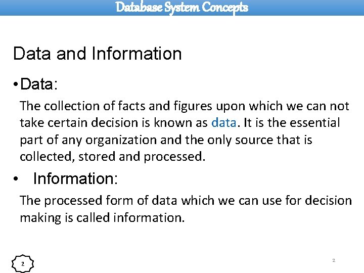Database System Concepts Data and Information • Data: The collection of facts and figures