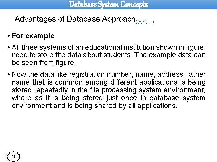 Database System Concepts Advantages of Database Approach(cont…) • For example • All three systems
