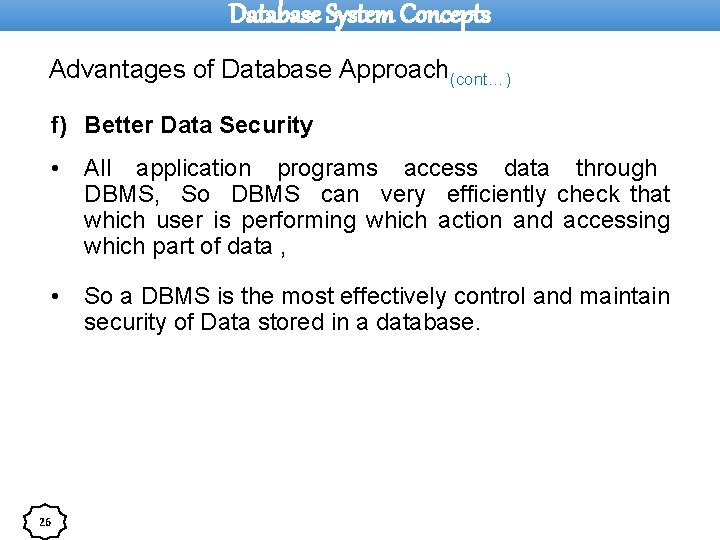 Database System Concepts Advantages of Database Approach(cont…) f) Better Data Security 26 • All