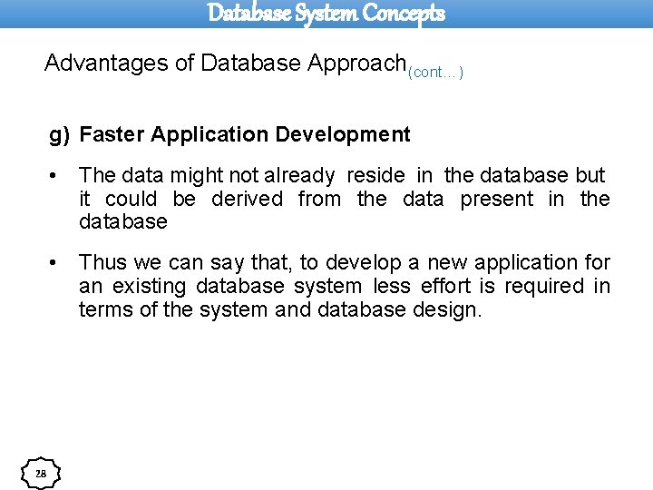 Database System Concepts Advantages of Database Approach(cont…) g) Faster Application Development 28 • The