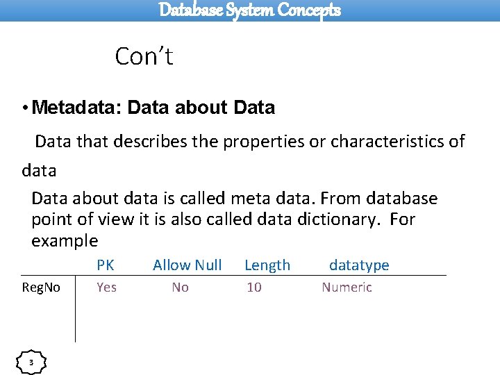 Database System Concepts Con’t • Metadata: Data about Data that describes the properties or