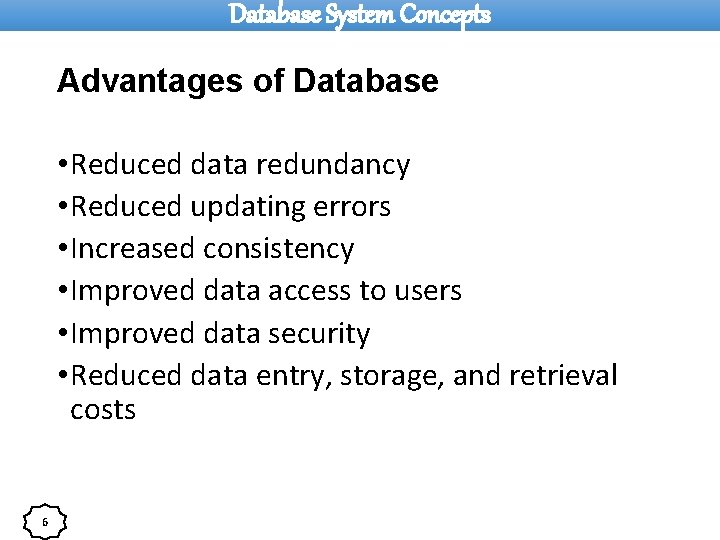Database System Concepts Advantages of Database • Reduced data redundancy • Reduced updating errors