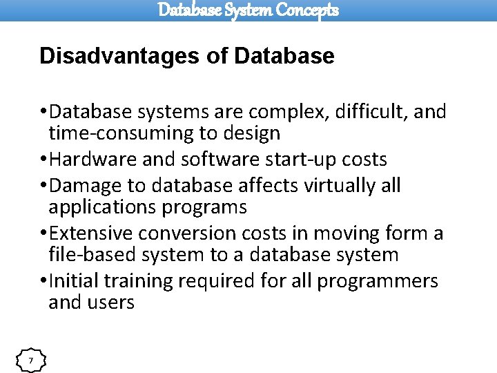 Database System Concepts Disadvantages of Database • Database systems are complex, difficult, and time-consuming