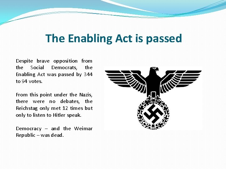 The Enabling Act is passed Despite brave opposition from the Social Democrats, the Enabling