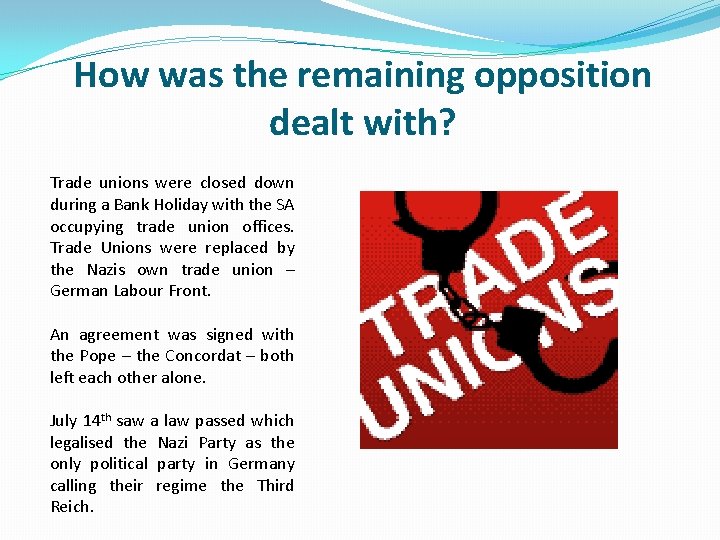 How was the remaining opposition dealt with? Trade unions were closed down during a