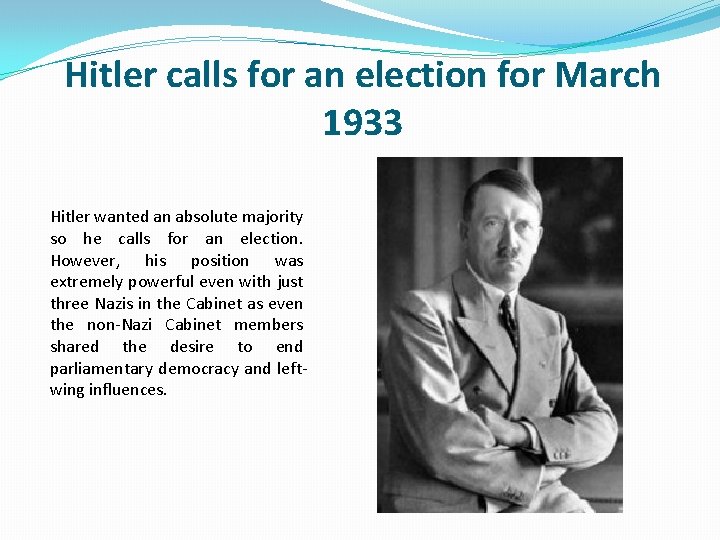 Hitler calls for an election for March 1933 Hitler wanted an absolute majority so