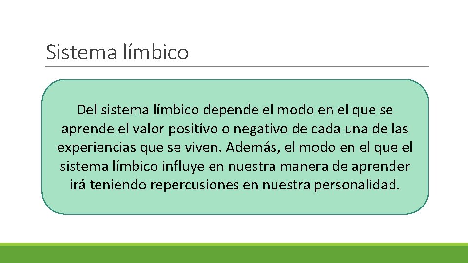 Sistema límbico Del sistema límbico depende el modo en el que se aprende el