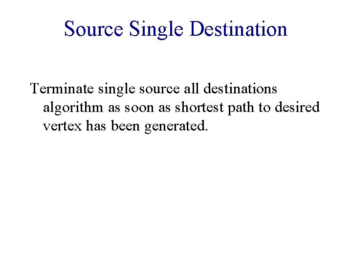Source Single Destination Terminate single source all destinations algorithm as soon as shortest path