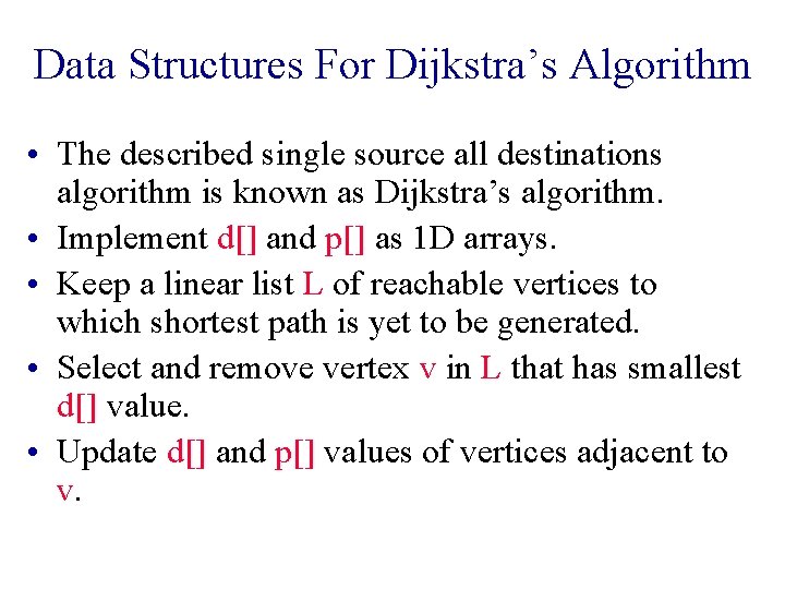 Data Structures For Dijkstra’s Algorithm • The described single source all destinations algorithm is