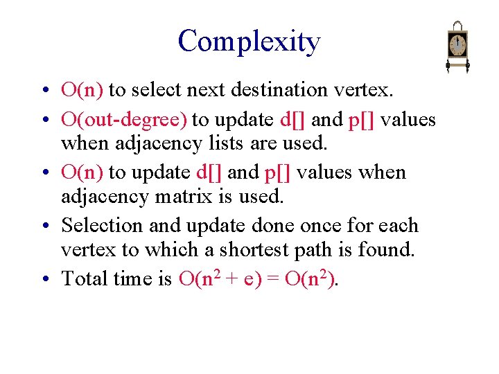 Complexity • O(n) to select next destination vertex. • O(out-degree) to update d[] and