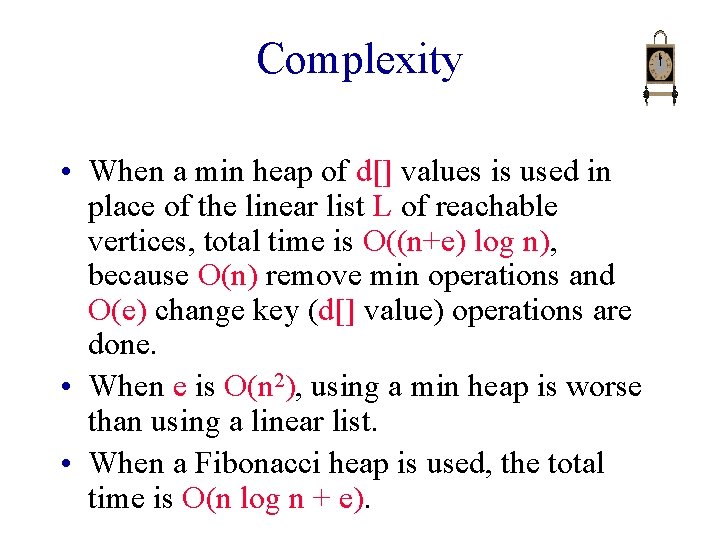 Complexity • When a min heap of d[] values is used in place of