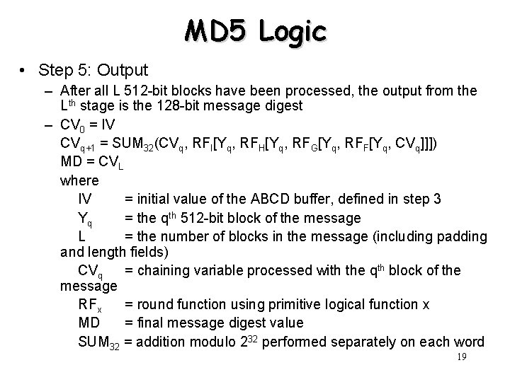 MD 5 Logic • Step 5: Output – After all L 512 -bit blocks