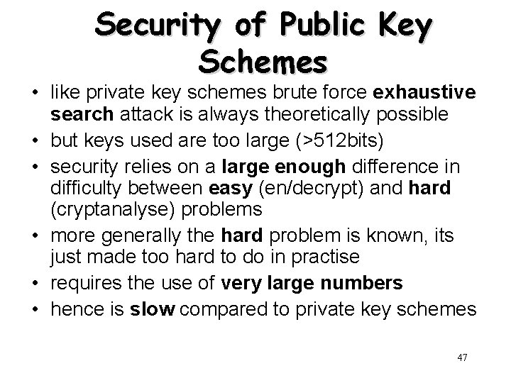 Security of Public Key Schemes • like private key schemes brute force exhaustive search