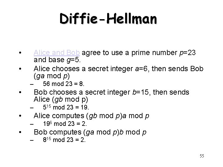 Diffie-Hellman • Alice and Bob agree to use a prime number p=23 and base