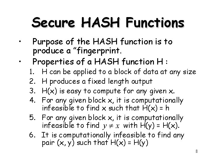Secure HASH Functions • • Purpose of the HASH function is to produce a