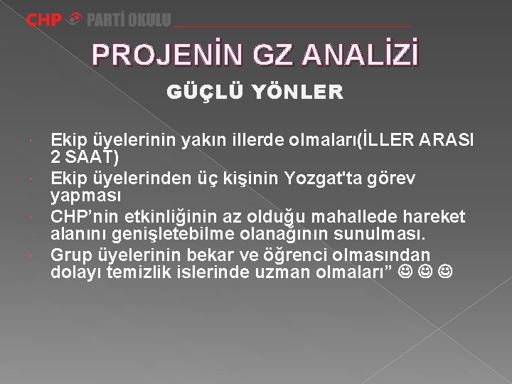 PROJENİN GZ ANALİZİ GÜÇLÜ YÖNLER Ekip üyelerinin yakın illerde olmaları(İLLER ARASI 2 SAAT) Ekip