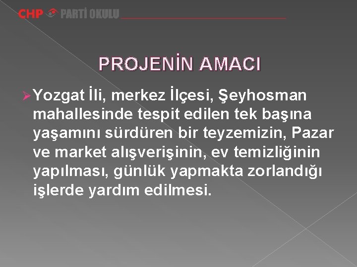 PROJENİN AMACI Ø Yozgat İli, merkez İlçesi, Şeyhosman mahallesinde tespit edilen tek başına yaşamını