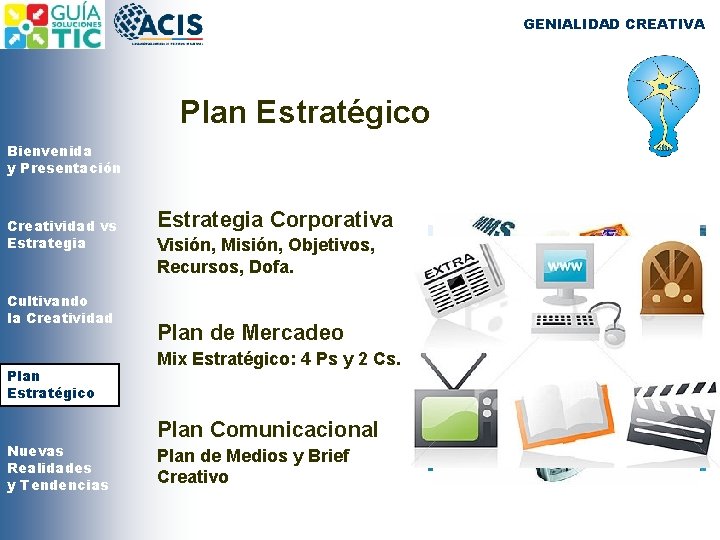 GENIALIDAD CREATIVA Plan Estratégico Bienvenida y Presentación Creatividad vs Estrategia Cultivando la Creatividad Plan