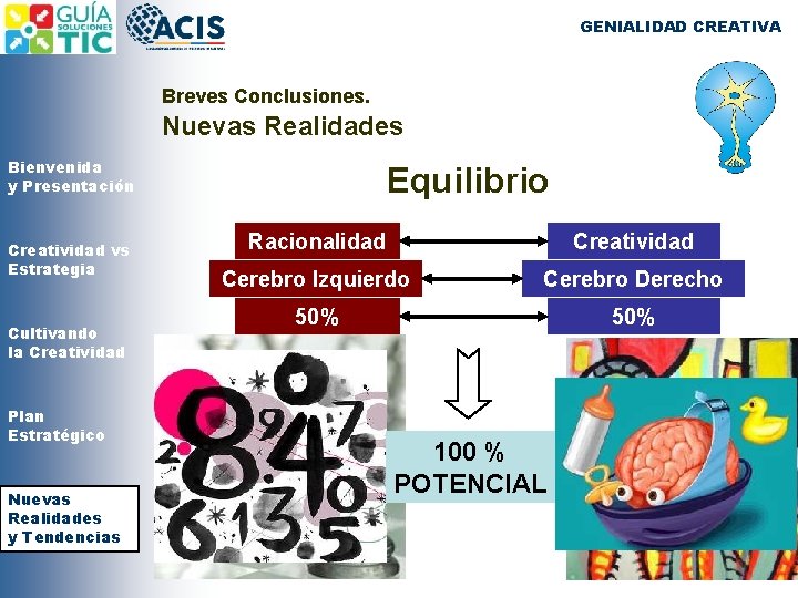 GENIALIDAD CREATIVA Breves Conclusiones. Nuevas Realidades Bienvenida y Presentación Creatividad vs Estrategia Cultivando la