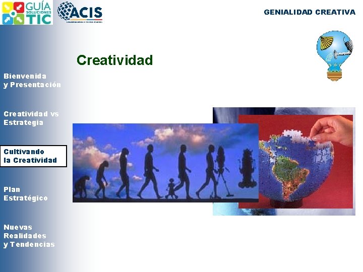 GENIALIDAD CREATIVA Creatividad Bienvenida y Presentación Creatividad vs Estrategia Cultivando la Creatividad Plan Estratégico