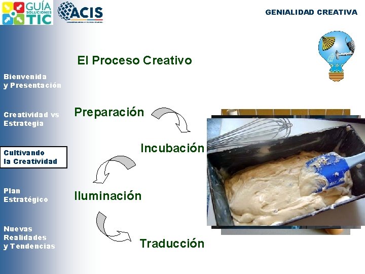 GENIALIDAD CREATIVA El Proceso Creativo Bienvenida y Presentación Creatividad vs Estrategia Cultivando la Creatividad