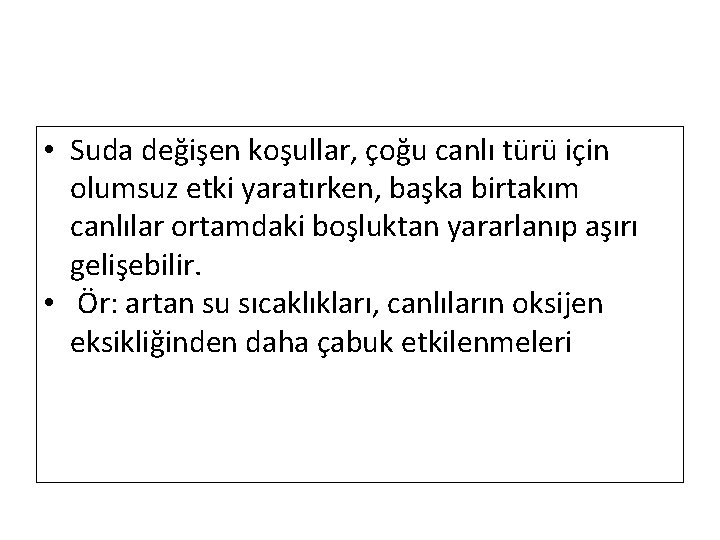  • Suda değişen koşullar, çoğu canlı türü için olumsuz etki yaratırken, başka birtakım