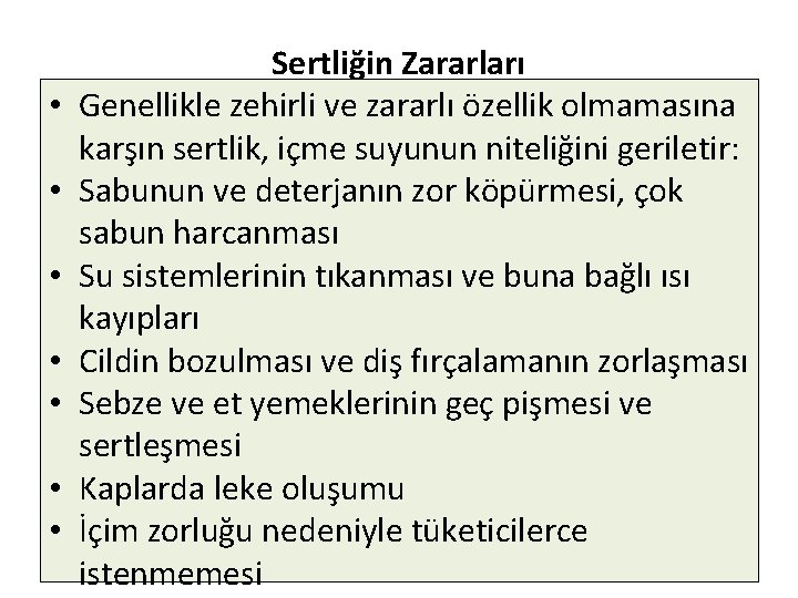  • • Sertliğin Zararları Genellikle zehirli ve zararlı özellik olmamasına karşın sertlik, içme