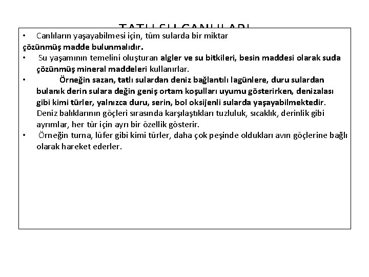 TATLI SU CANLILARI • Canlıların yaşayabilmesi için, tüm sularda bir miktar çözünmüş madde bulunmalıdır.