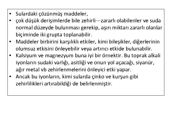  • Sulardaki çözünmüş maddeler, • çok düşük derişimlerde bile zehirli—zararlı olabilenler ve suda