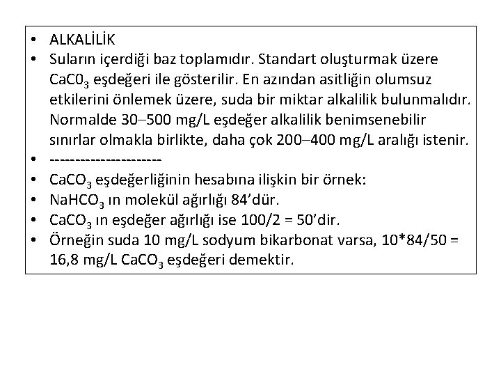  • ALKALİLİK • Suların içerdiği baz toplamıdır. Standart oluşturmak üzere Ca. C 03