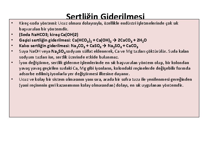  • • Sertliğin Giderilmesi Kireç-soda yöntemi: Ucuz olması dolayısıyla, özellikle endüstri işletmelerinde çok