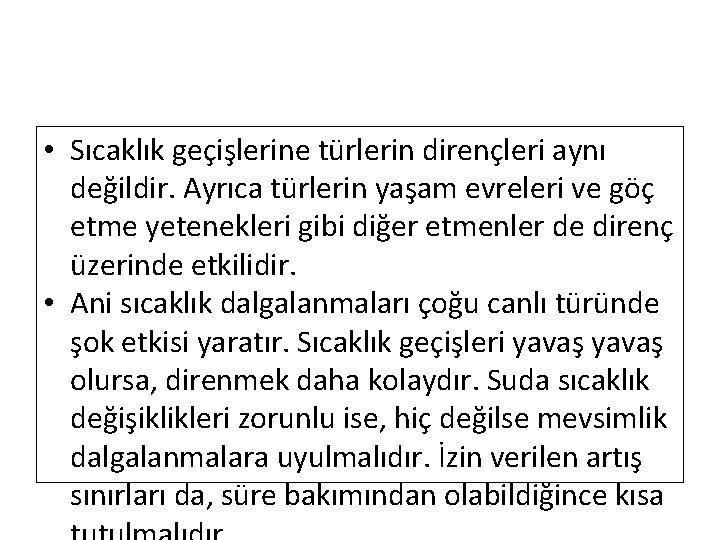  • Sıcaklık geçişlerine türlerin dirençleri aynı değildir. Ayrıca türlerin yaşam evreleri ve göç