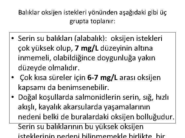 Balıklar oksijen istekleri yönünden aşağıdaki gibi üç grupta toplanır: • Serin su balıkları (alabalık):