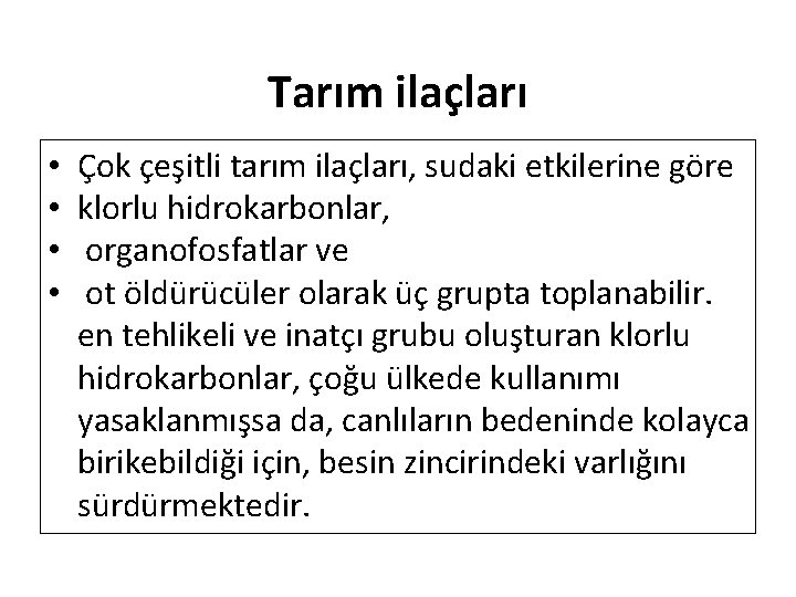 Tarım ilaçları • • Çok çeşitli tarım ilaçları, sudaki etkilerine göre klorlu hidrokarbonlar, organofosfatlar