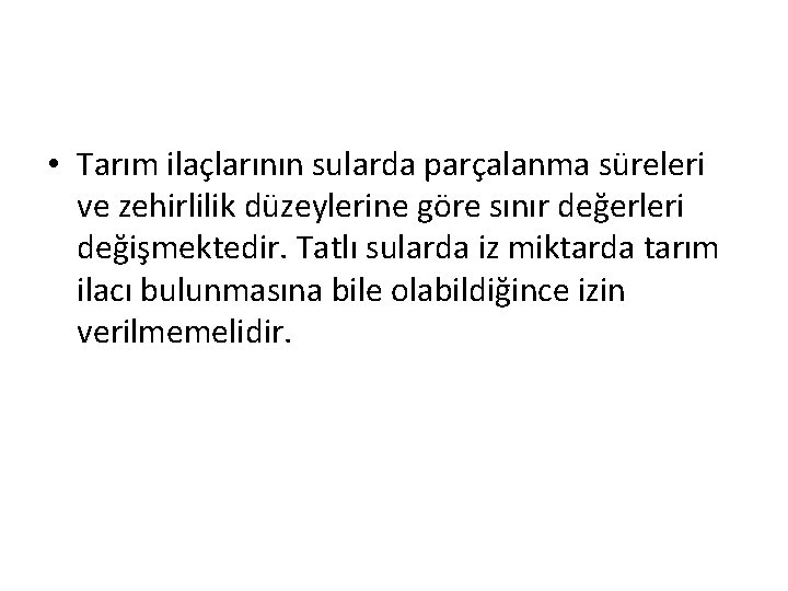  • Tarım ilaçlarının sularda parçalanma süreleri ve zehirlilik düzeylerine göre sınır değerleri değişmektedir.