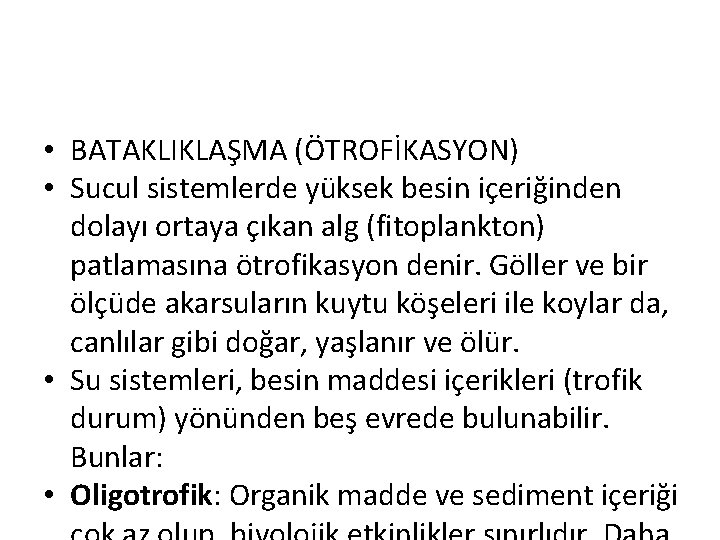  • BATAKLIKLAŞMA (ÖTROFİKASYON) • Sucul sistemlerde yüksek besin içeriğinden dolayı ortaya çıkan alg