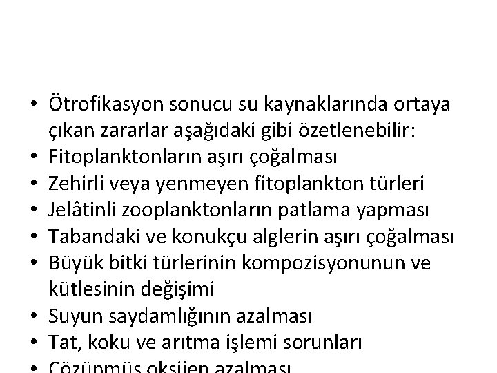  • Ötrofikasyon sonucu su kaynaklarında ortaya çıkan zararlar aşağıdaki gibi özetlenebilir: • Fitoplanktonların