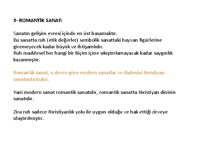 3 - ROMANTİK SANAT: Sanatın gelişim evresi içinde en üst basamaktır. Bu sanatta ruh