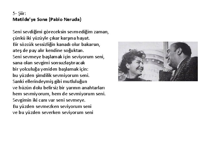5 - Şiir: Matilde’ye Sone (Pablo Neruda) Seni sevdiğimi göreceksin sevmediğim zaman, çünkü iki