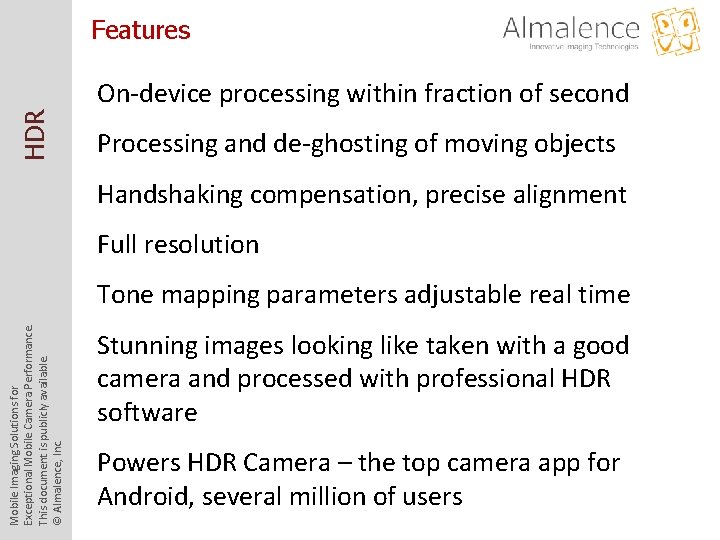 Features HDR On-device processing within fraction of second Processing and de-ghosting of moving objects