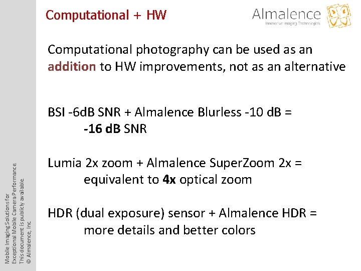 Computational + HW Computational photography can be used as an addition to HW improvements,