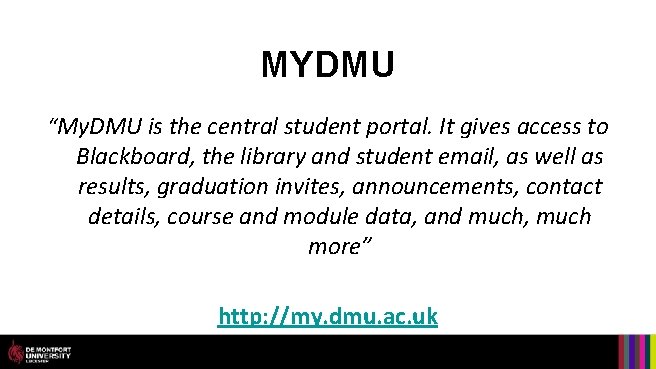 MYDMU “My. DMU is the central student portal. It gives access to Blackboard, the