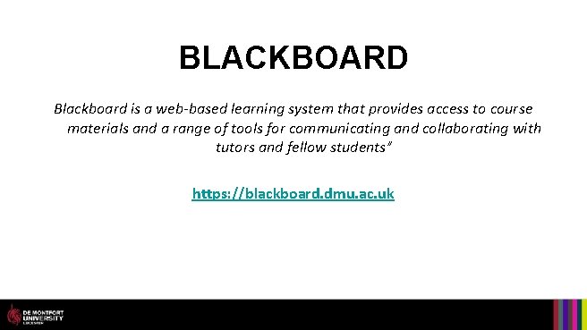 BLACKBOARD Blackboard is a web-based learning system that provides access to course materials and