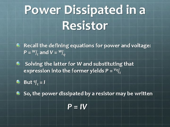 Power Dissipated in a Resistor Recall the defining equations for power and voltage: P