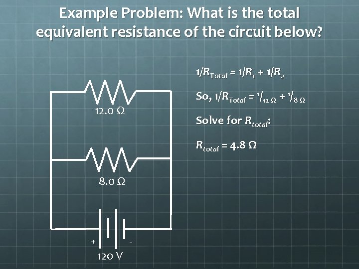 Example Problem: What is the total equivalent resistance of the circuit below? 1/RTotal =