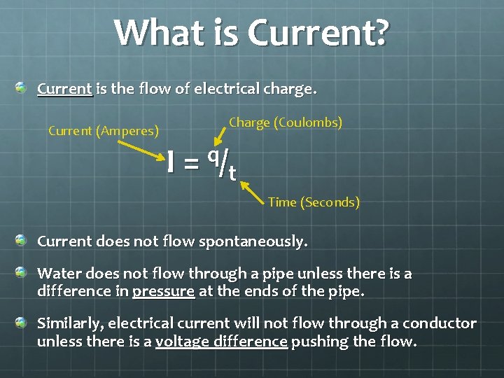 What is Current? Current is the flow of electrical charge. Current (Amperes) Charge (Coulombs)